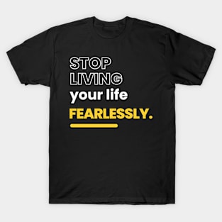 stop living your life fearlessly T-Shirt